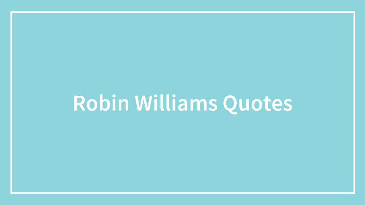 Robin Williams: The Best Quotes And Lines From The King Of Improvisation