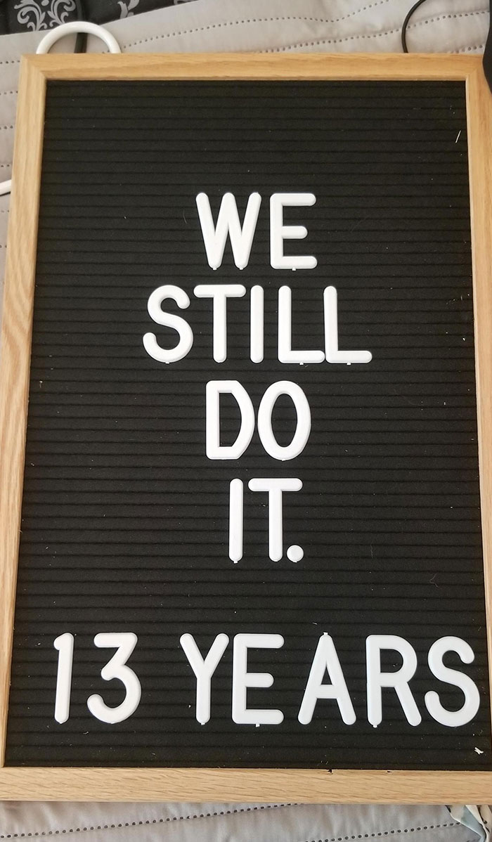 My Wife Put "We Still Do. 13 Years" On This Letterboard. I Added A Word When She Wasn't Looking