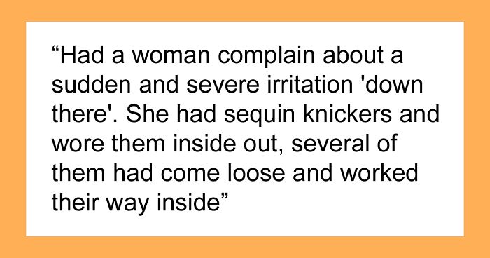 “Medical Workers Of Bored Panda, What’s The Weirdest Thing A Patient Has Ever Come In With?” (40 Stories)