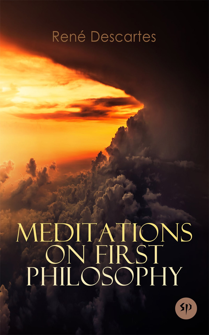 Meditations On First Philosophy By Rene Descartes