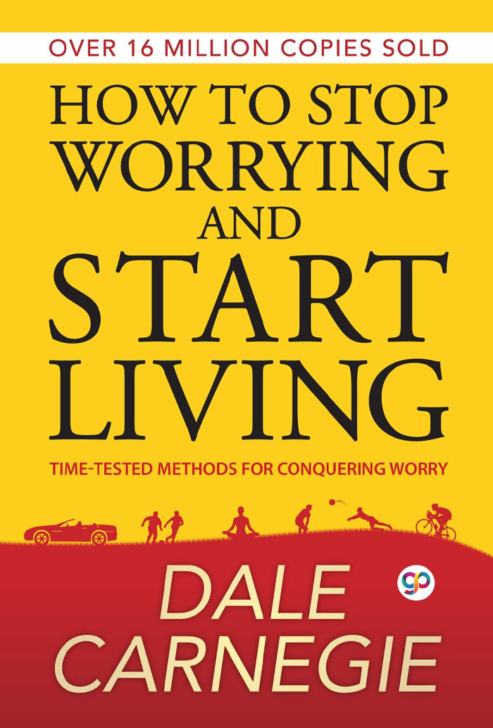 How To Stop Worrying And Start Living By Dale Carnegie