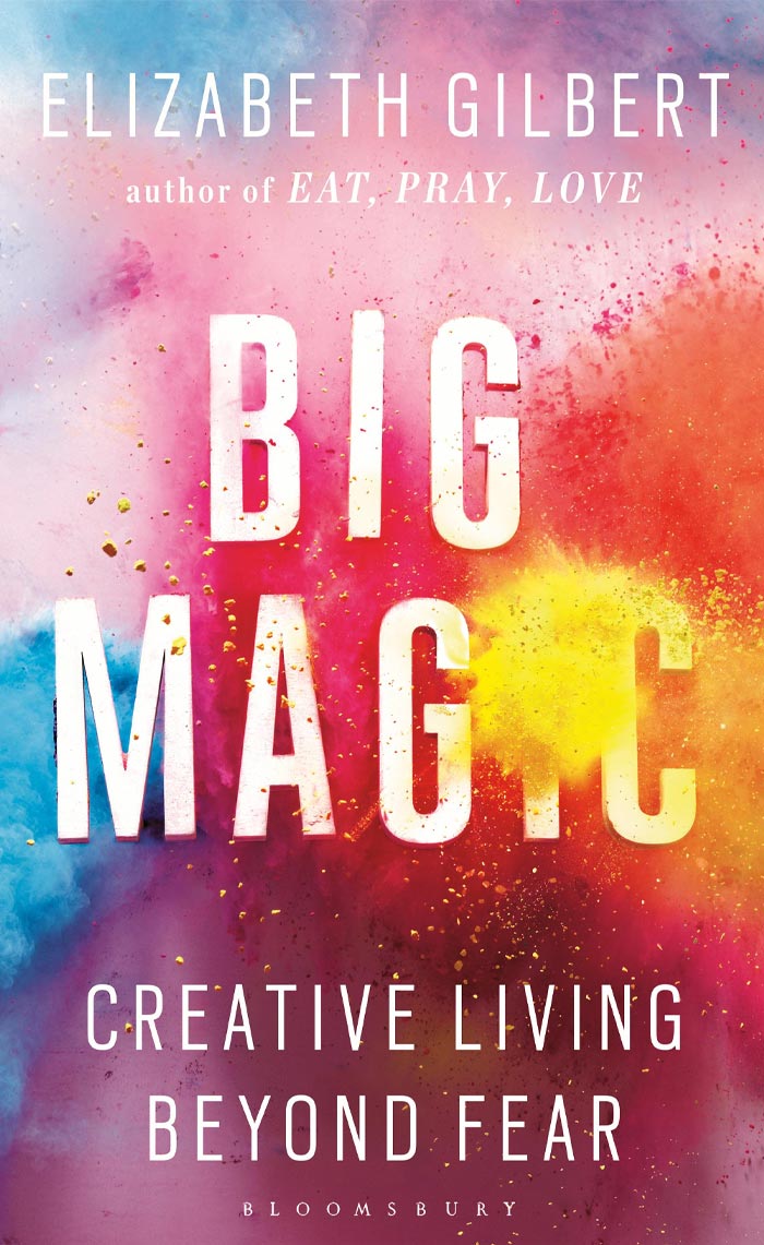 Big Magic By Elizabeth Gilbert