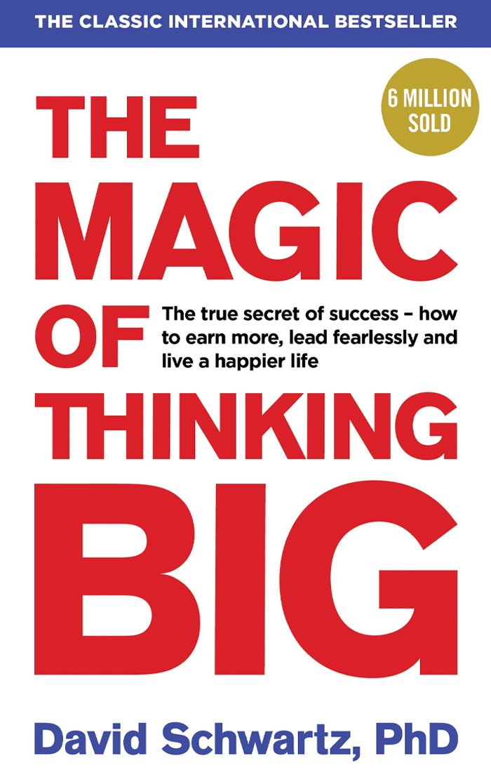 The Magic Of Thinking Big By David Joseph Schwartz