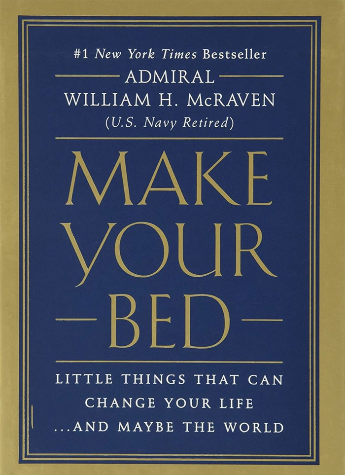 Make Your Bed: Little Things That Can Change Your Life… And Maybe The World By Admiral William H. McRaven