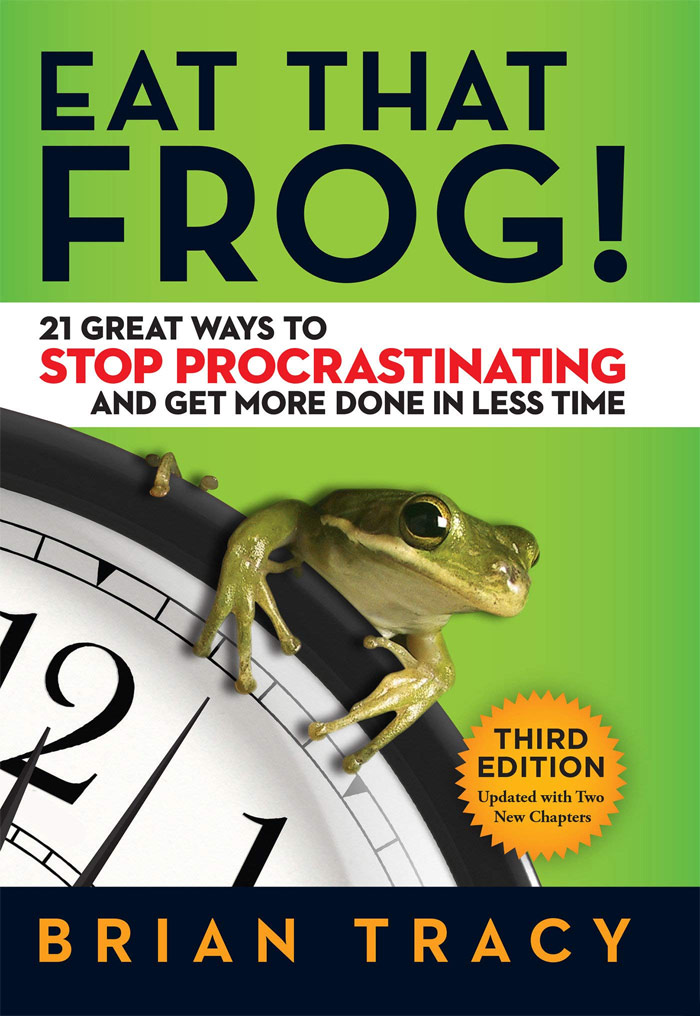 Eat That Frog!: 21 Great Ways To Stop Procrastinating And Get More Done In Less Time By Brian Tracy