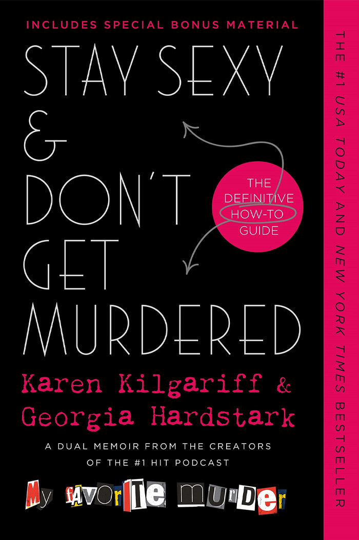 Stay Sexy & Don't Get Murdered: The Definitive How-To Guide By Karen Kilgariff And Georgia Hardstark ⁠
