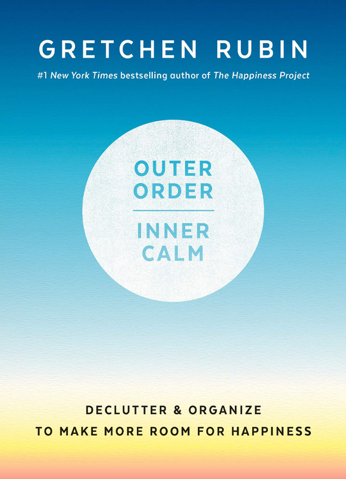 Outer Order, Inner Calm By Gretchen Rubin