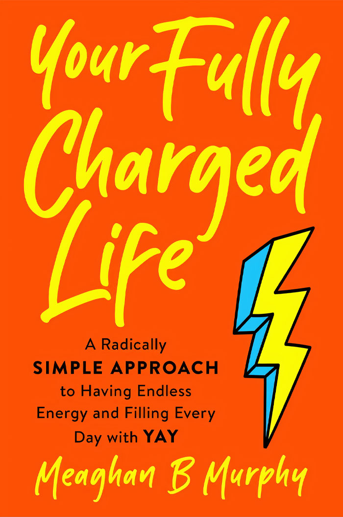 Your Fully Charged Life By Meaghan B Murphy