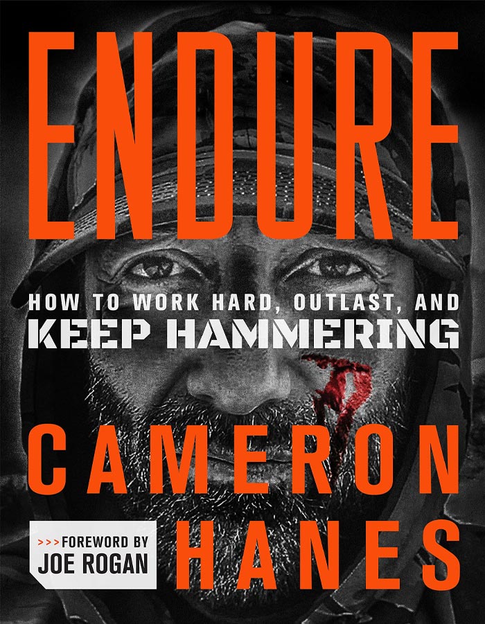 Endure: How To Work Hard, Outlast, And Keep Hammering By Cameron Hanes