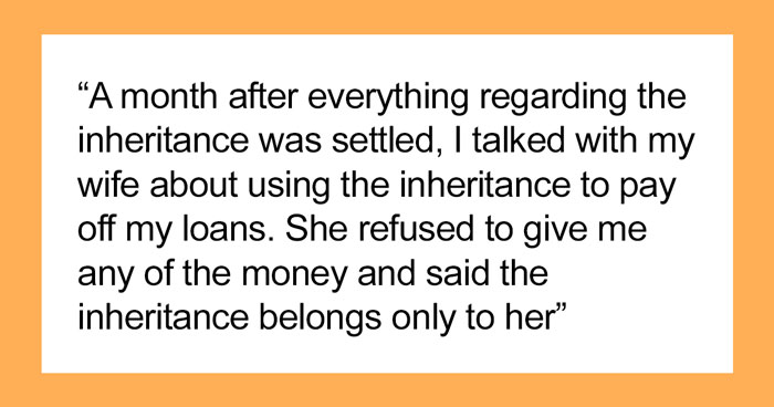 Husband Said No To Wife’s Personal Expenses After She Got A Huge Inheritance, But Didn’t Want To Share It To Pay Off His Student Loans
