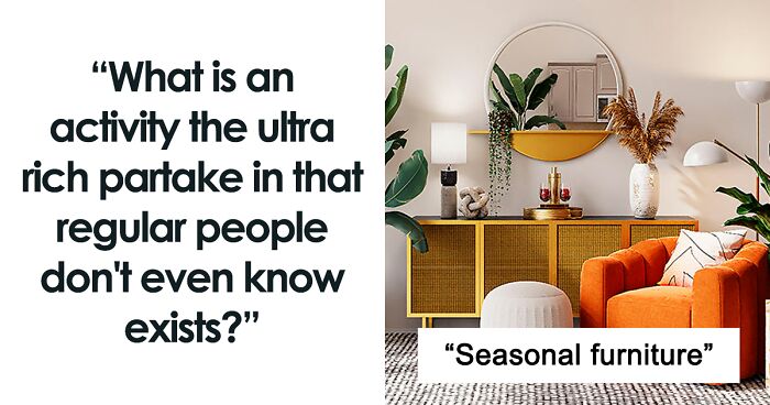 “Poor People Don’t Know How It Works”: 30 Wild Activities That Only The Filthy Rich Could Even Think Of