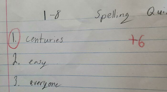 My Sister Came Home From School With These Spelling Quiz Results. Teacher Said She Spelled "Centuries" Wrong Because The Letters "Ur" Looks Like A Letter "W"