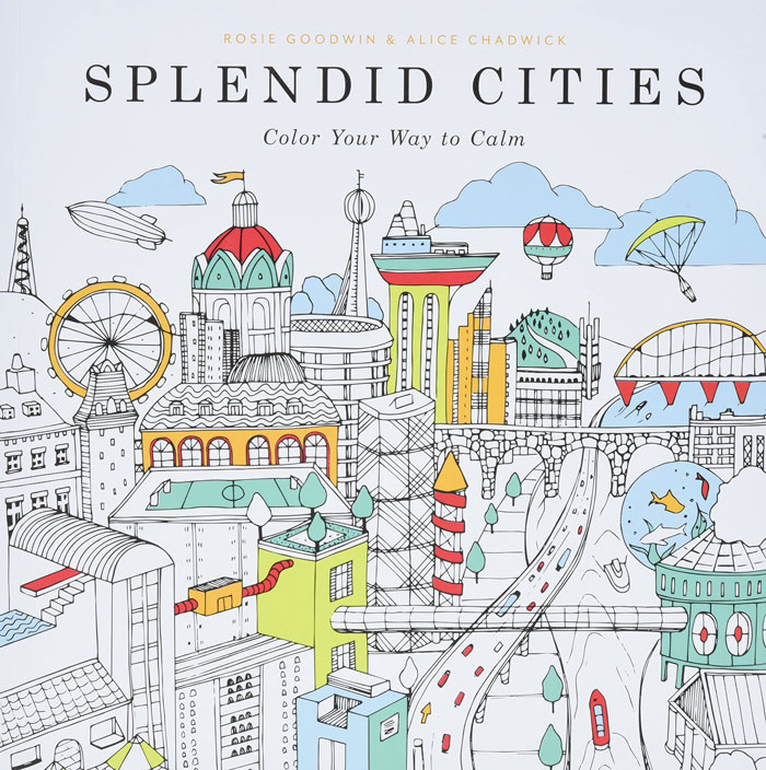 "Splendid Cities: Color Your Way To Calm" By Rosie Goodwin And Alice Chadwick