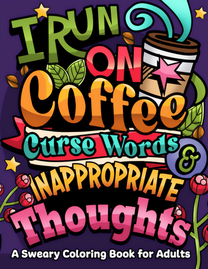 "I Run On Coffee, Curse Words & Inappropriate Thoughts" By Swearymom Publishing And Jeanett Veronica