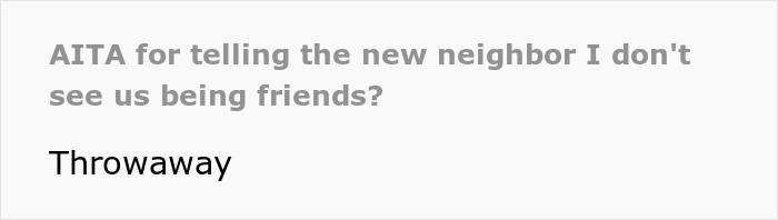 "She Got Visibly Angry And Asked If My Husband Was As Big Of A Jerk As I Was": Woman Told New Neighbor She Doesn't Want To be Friends "She Got Visibly Angry And Asked If My Husband Was As Big Of A Jerk As I Was": Woman Told New Neighbor She Doesn't Want To be Friends