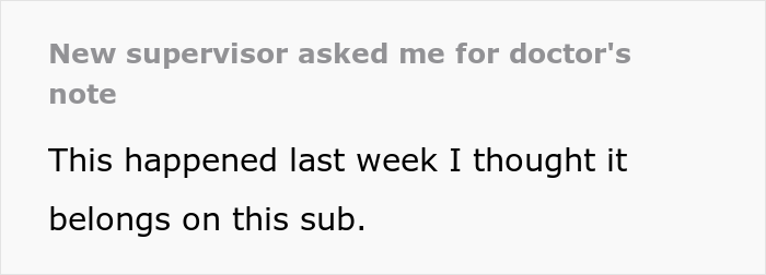 14 Employees Share Stories About Being Asked To Bring A Doctor’s Note Resulting In Way More Time Off Than They Asked For 14 Employees Share Stories About Being Asked To Bring A Doctor’s Note Resulting In Way More Time Off Than They Asked For