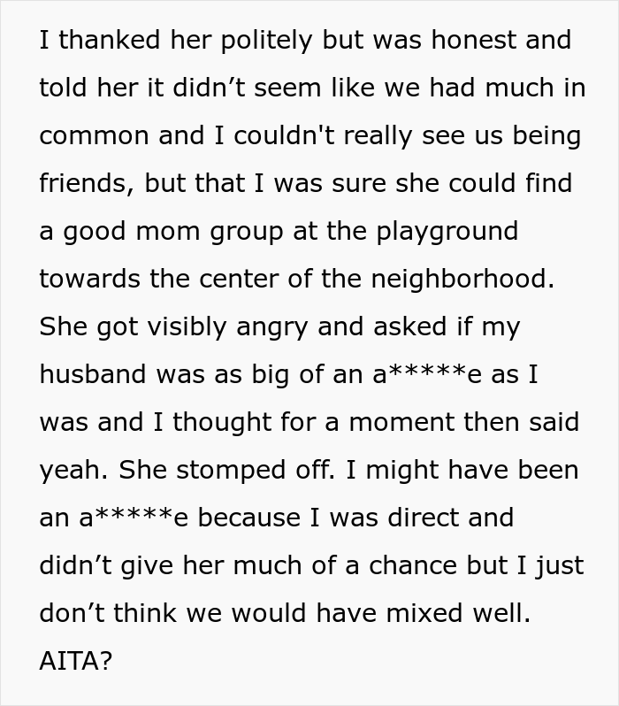 "She Got Visibly Angry And Asked If My Husband Was As Big Of A Jerk As I Was": Woman Told New Neighbor She Doesn't Want To be Friends "She Got Visibly Angry And Asked If My Husband Was As Big Of A Jerk As I Was": Woman Told New Neighbor She Doesn't Want To be Friends