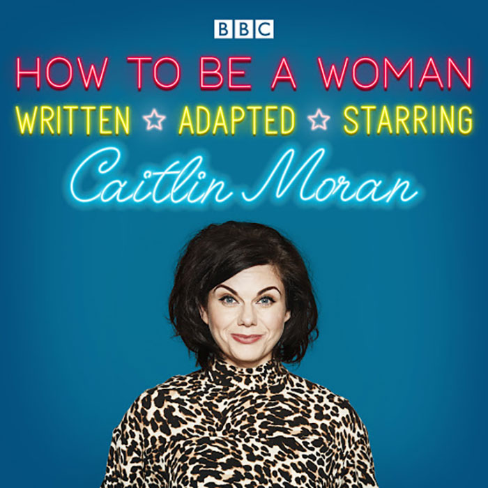How To Be A Woman By Caitlin Moran