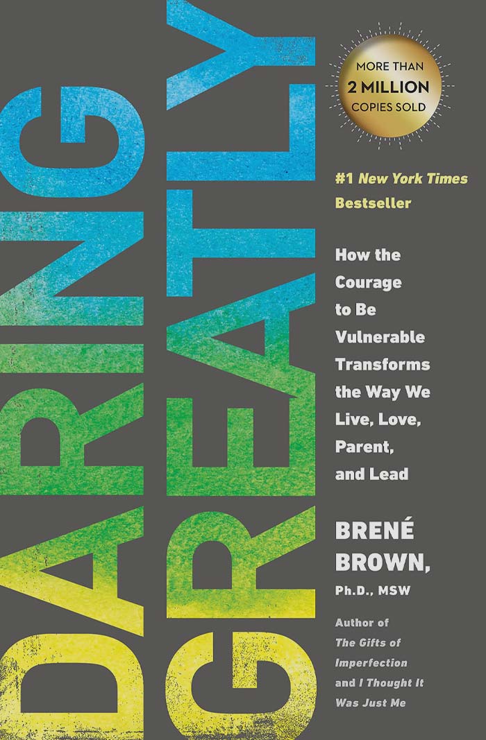 Daring Greatly: How The Courage To Be Vulnerable Transforms The Way We Live, Love, Parent, And Lead By Brené Brown