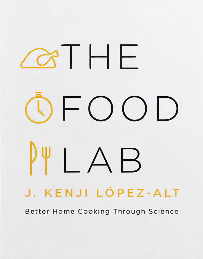"The Food Lab: Better Home Cooking Through Science" By J. Kenji López-Alt