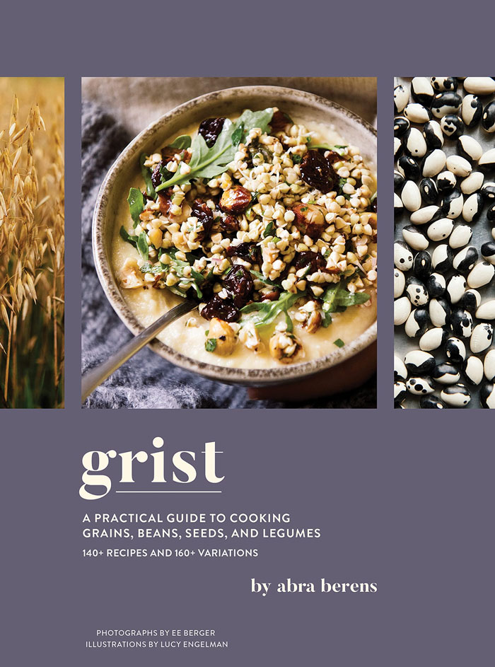 “Grist: A Practical Guide To Cooking Grains, Beans, Seeds And Legumes” By Abra Berens