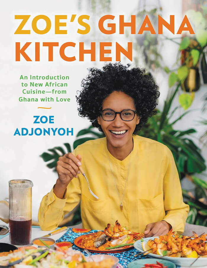 “Zoe’s Ghana Kitchen: An Introduction To New African Cuisine — From Ghana With Love” By Zoe Adjonyoh