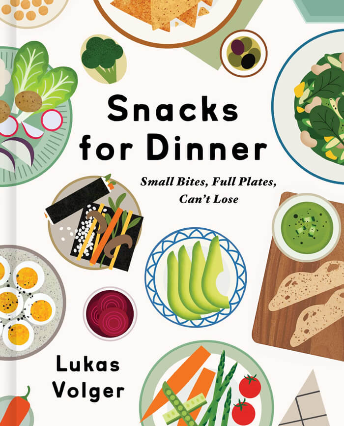 "Snacks For Dinner: Small Bites, Full Plates, Can't Lose" By Lukas Volger
