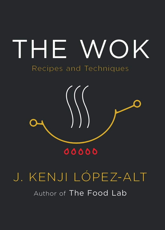"The Wok: Recipes And Techniques" By J. Kenji López-Alt