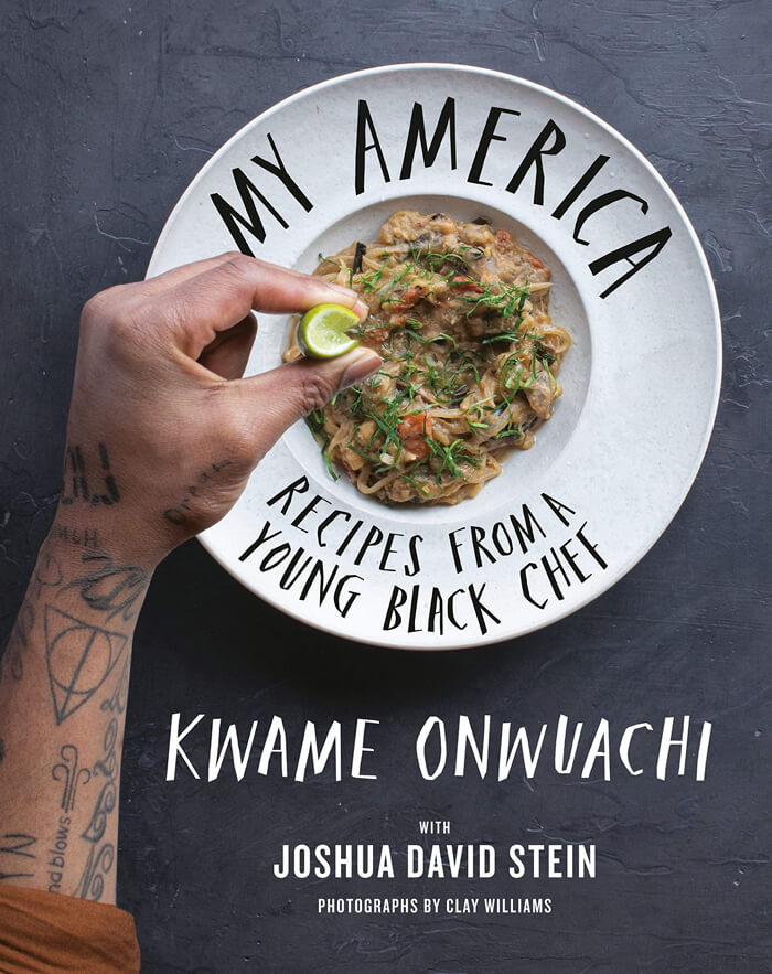 "My America: Recipes From A Young Black Chef" By Kwame Onwuachi And Joshua David Stein