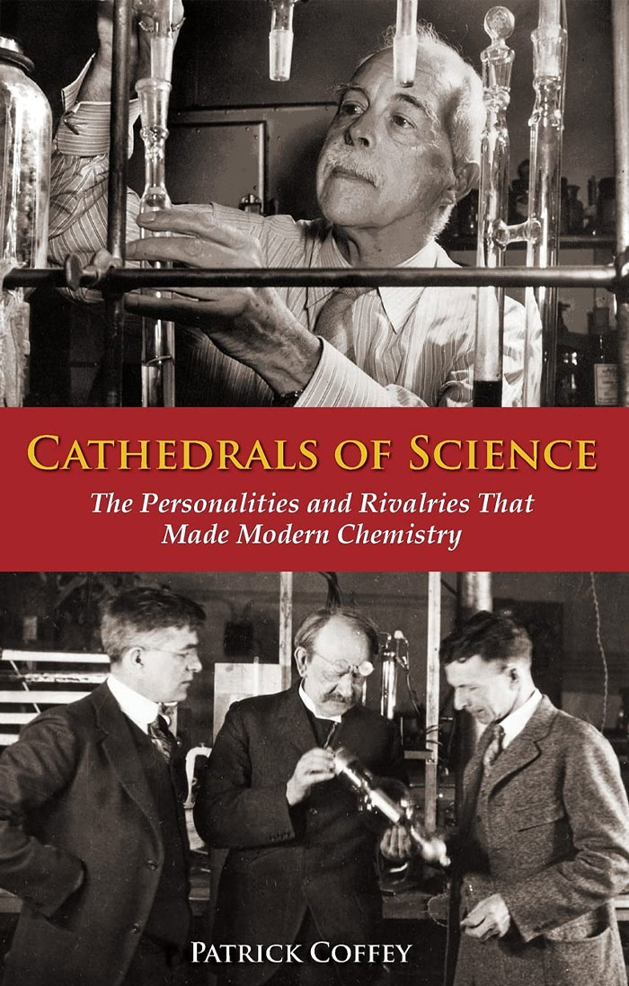 Cathedrals Of Science: The Personalities And Rivalries That Made Modern Chemistry By Patrick Coffey