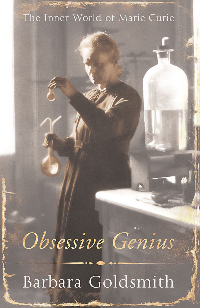 Obsessive Genius: The Inner World Of Marie Curie By Barbara Goldsmith