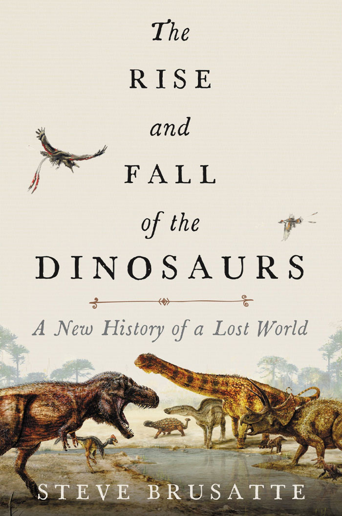 The Rise And Fall Of The Dinosaurs By Steve Brusatte
