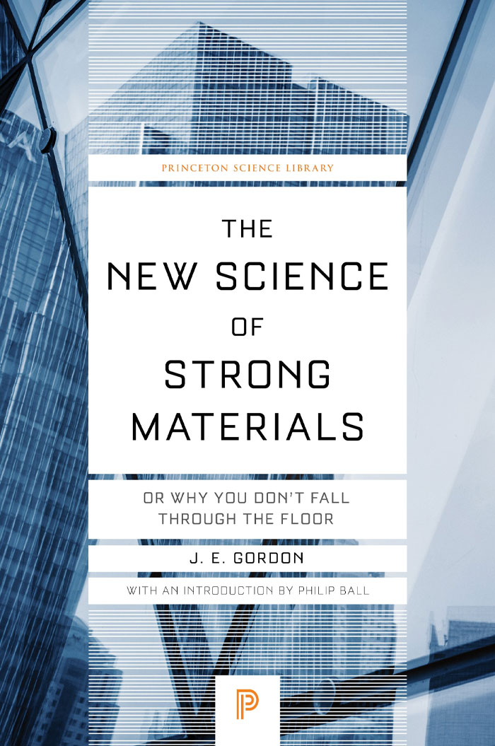 The New Science Of Strong Materials Or Why You Don't Fall Through The Floor By J. E. Gordon