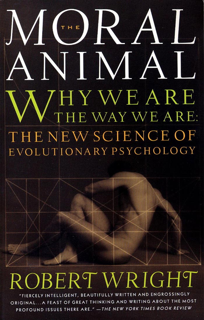 The Moral Animal: Why We Are, The Way We Are: The New Science Of Evolutionary Psychology By Robert Wright