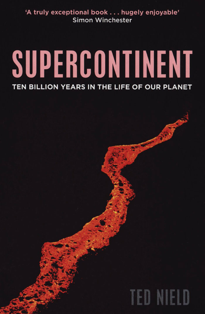 Supercontinent: Ten Billion Years In The Life Of Our Planet By Ted Nield