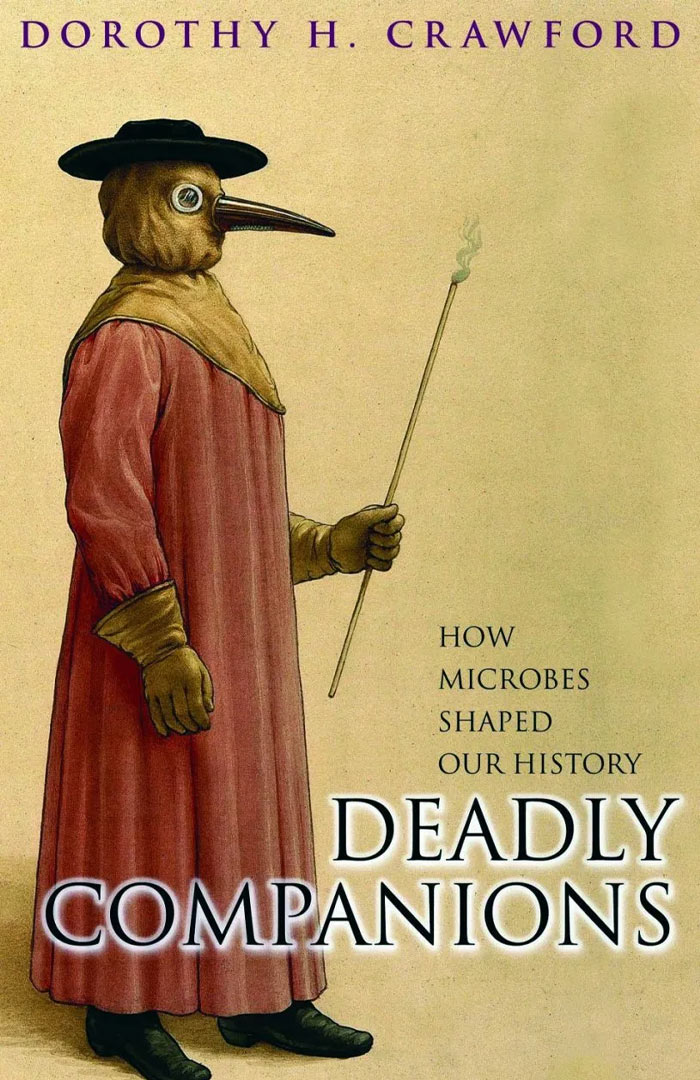 Deadly Companions: How Microbes Shaped Our History By Dorothy H. Crawford