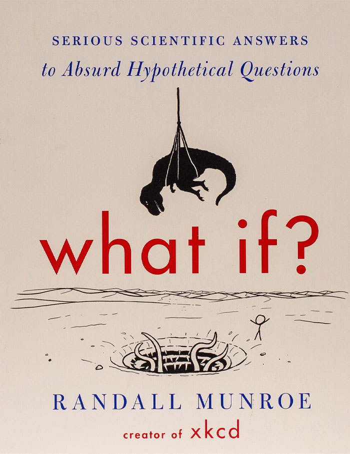 What If? Serious Scientific Answers To Absurd Hypothetical Questions By Randall Munroe