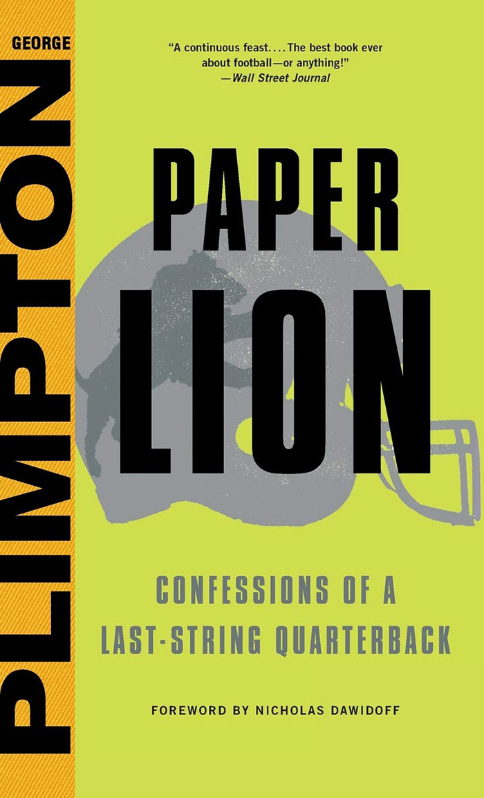 Paper Lion: Confessions Of A Last-String Quarterback By George Plimpton and Nicholas Dawidoff
