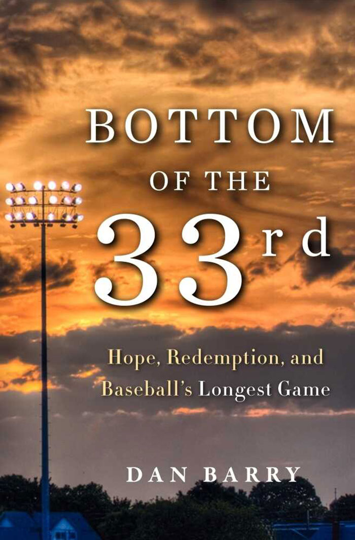 Bottom Of The 33rd: Hope, Redemption, And Baseball's Longest Game By Dan Barry