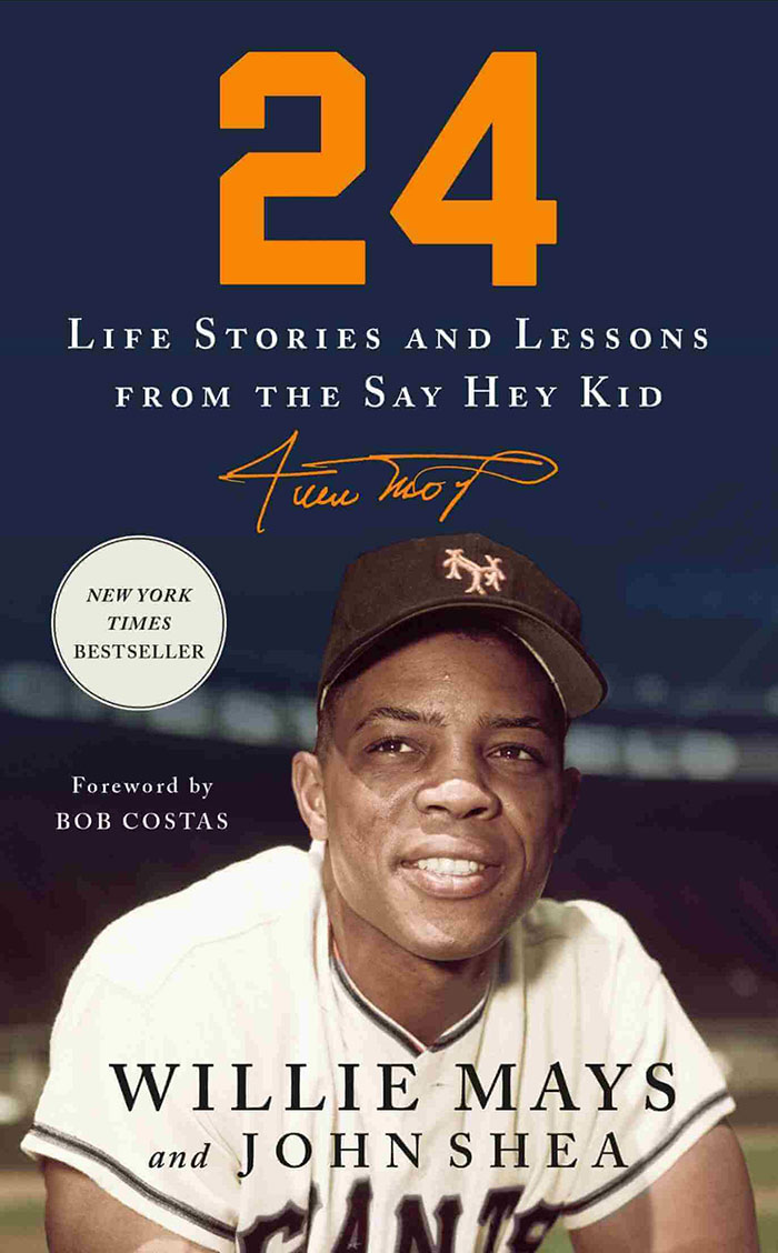 24: Life Stories And Lessons From The Say Hey Kid By Willie Mays and John Shea