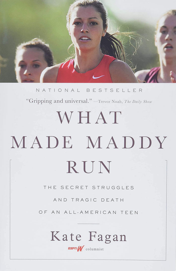 What Made Maddy Run: The Secret Struggles And Tragic Death Of An All-American Teen By Kate Fagan