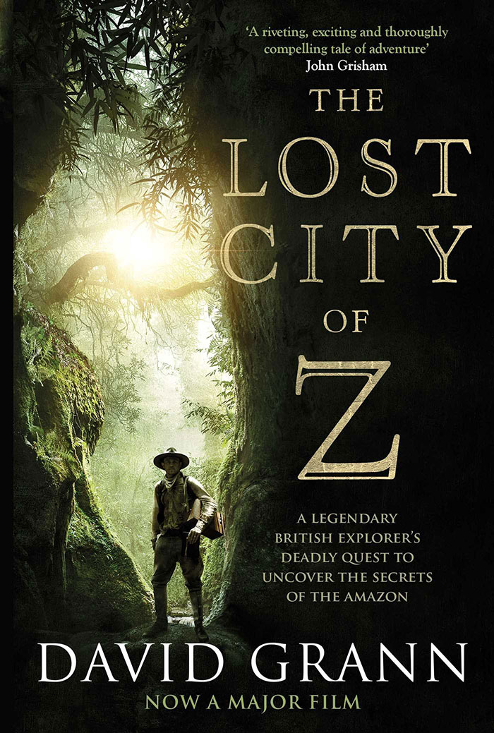 The Lost City Of Z: A Tale Of Deadly Obsession In The Amazon By David Grann
