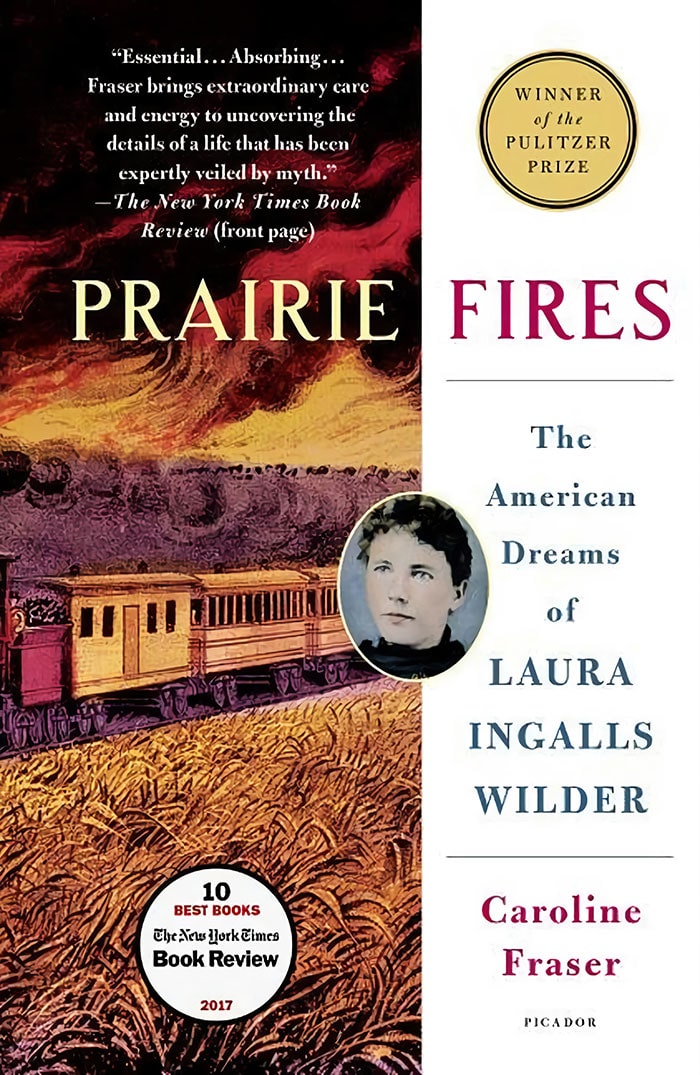 Prairie Fires: The American Dreams Of Laura Ingalls Wilder By Caroline Fraser