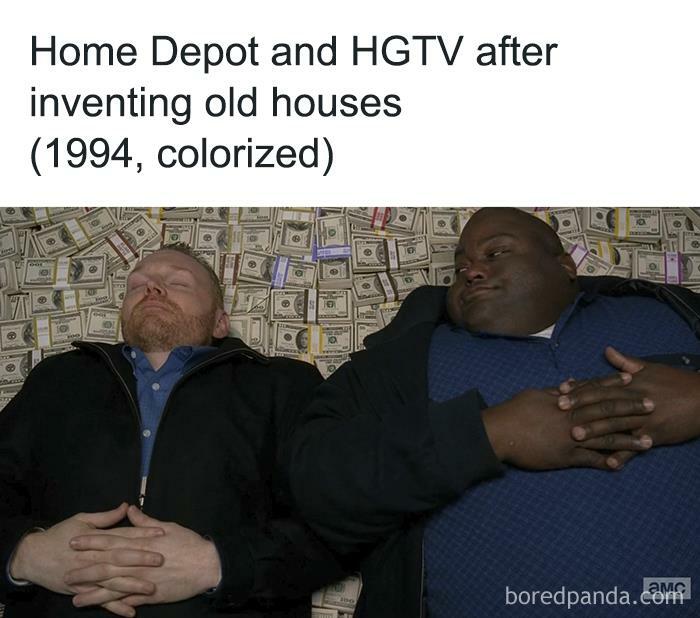 Old Houses Were A Conspiracy Created By Hgtv, Home Depot, And Pinterest To Make Money. Stay Woke.
@homeownermemes
#fixerupper #thisoldhouse