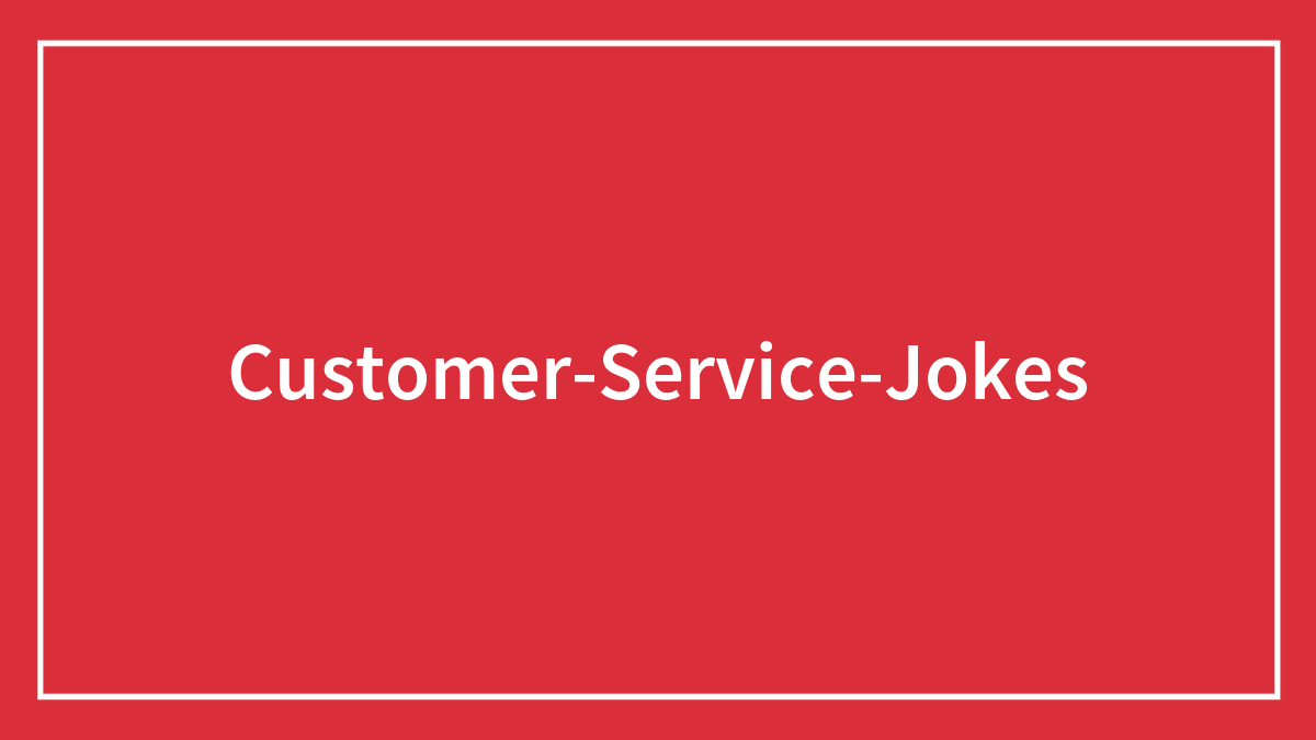 165 Of The Funniest Customer Service Jokes That Will Crack You Up