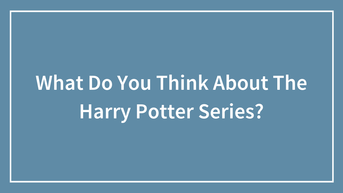 What Do You Think About The Harry Potter Series?