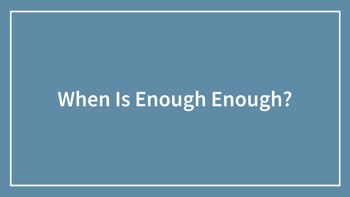 Hey Pandas, When Is Enough Enough?