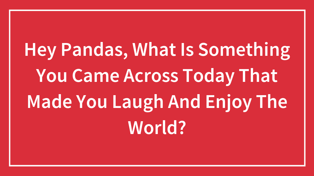 40 Things That Made People Smile, Shared By The Bored Panda Community