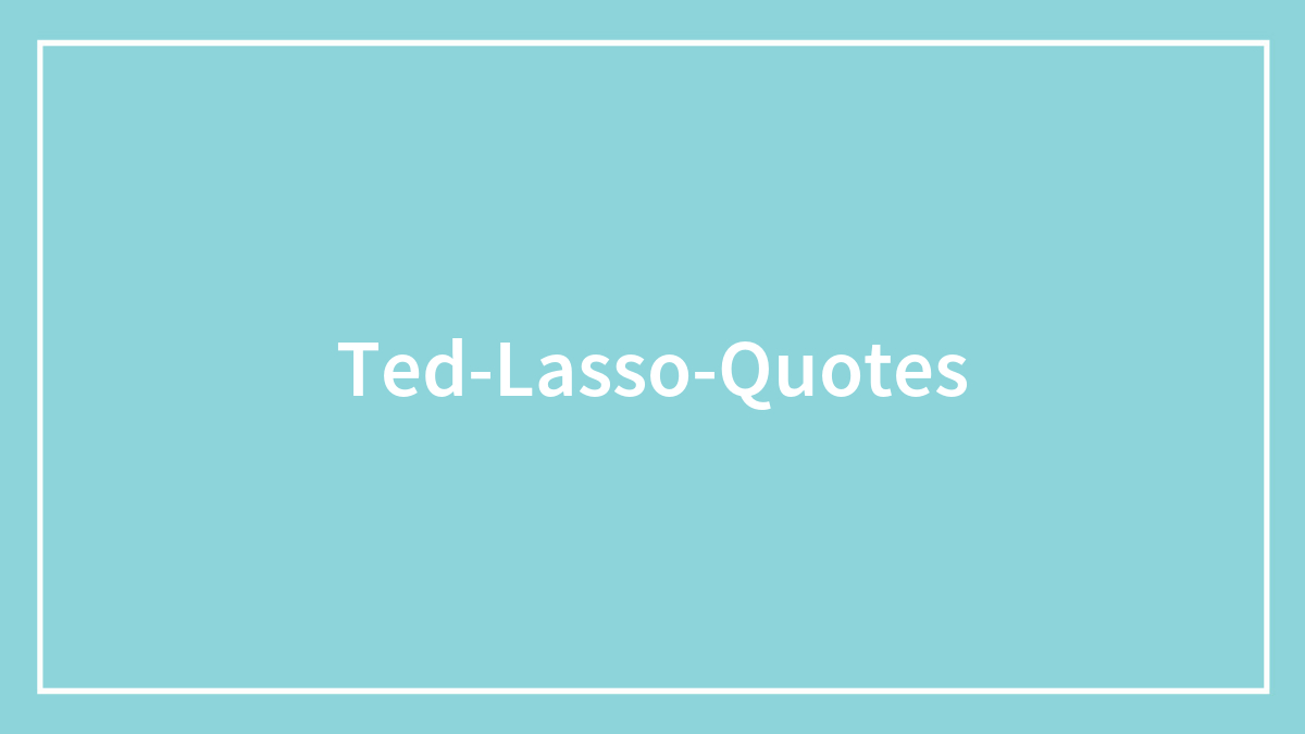Ted Lasso: 155 Memorable Lines From The TV Show