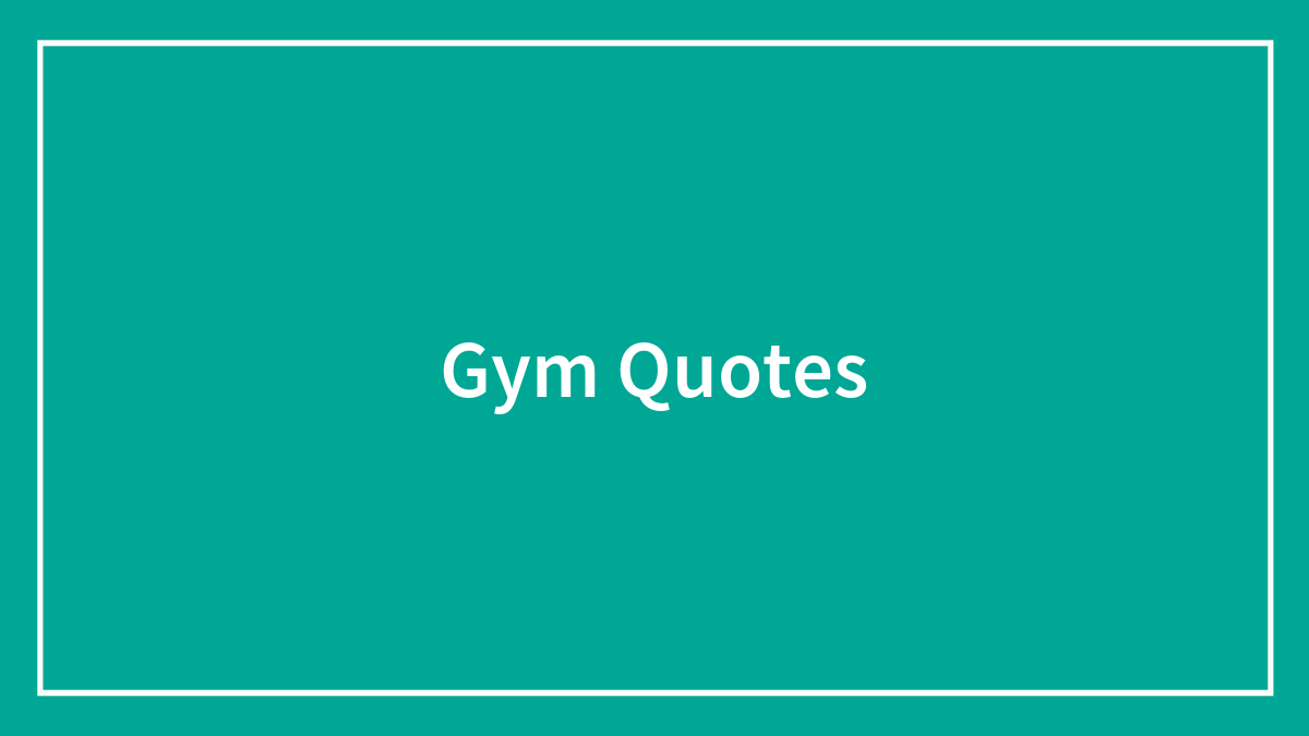 124 Motivational Gym Quotes Better Than Protein